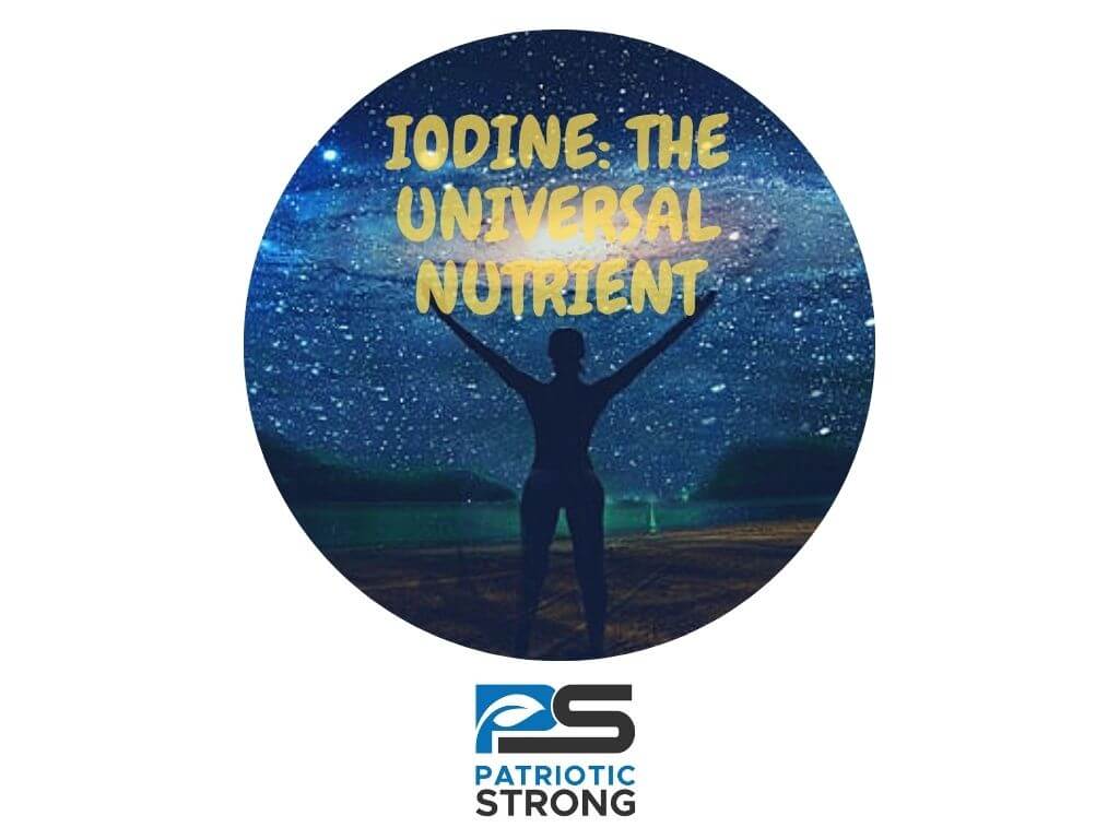 IODINE: THE UNIVERSAL NUTRIENT – Patriotic Strong Lugol’s Iodine